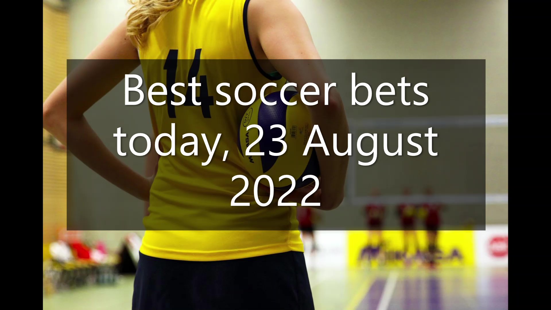 Best soccer bets today, 23 August 2022