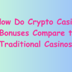 How Do Crypto Casino Bonuses Compare to Traditional Casinos?